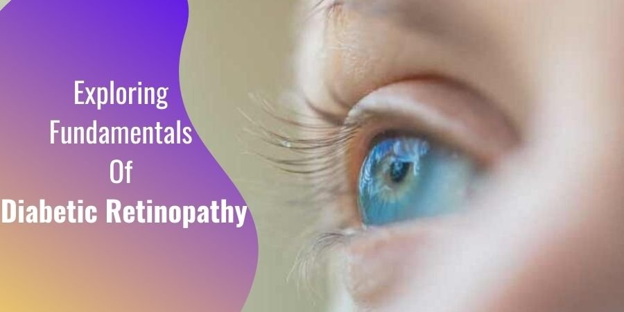 Exploring Fundamentals Of Diabetic Retinopathy