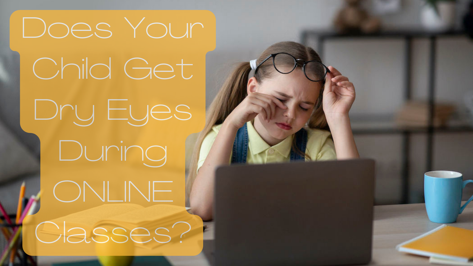 Does Your Child Get Dry Eyes During ONLINE Classes Does Your Child Get Dry Eyes During ONLINE Classes