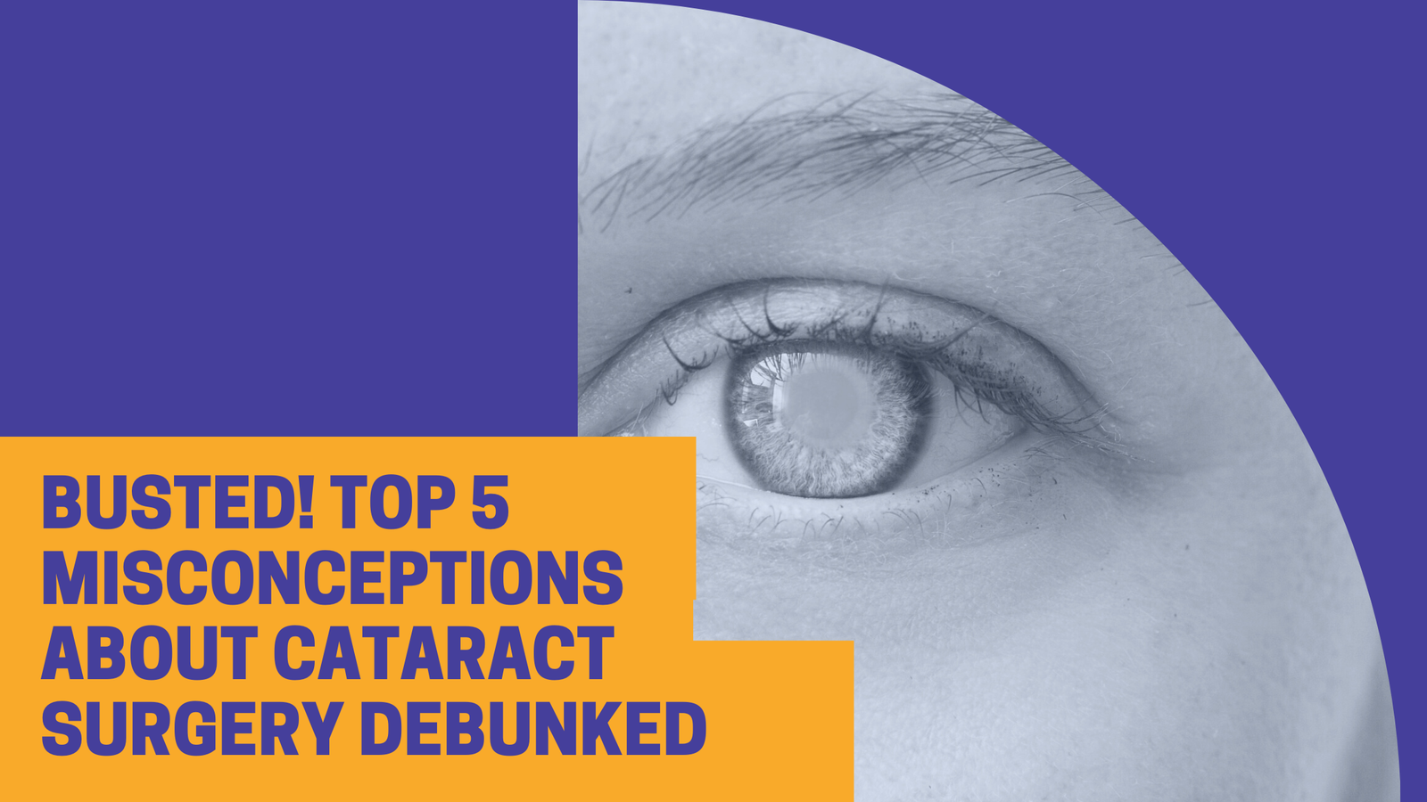 Busted! Top 5 Misconceptions About Cataract Surgery Debunked Busted! Top 5 Misconceptions About Cataract Surgery Debunked