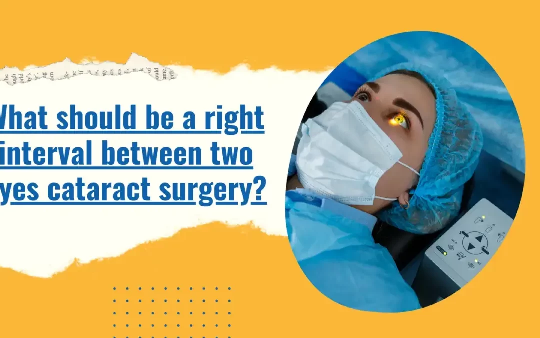 What should be the right interval between two eyes for cataract surgery?
