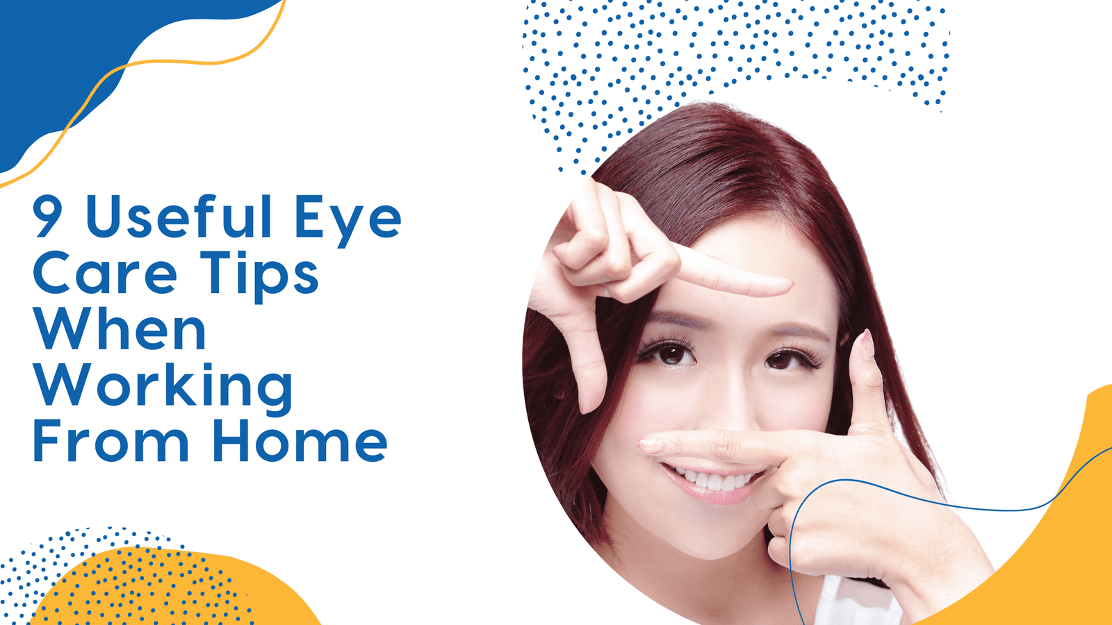 9 Useful Eye Care Tips When Working From Home 9 Useful Eye Care Tips When Working From Home