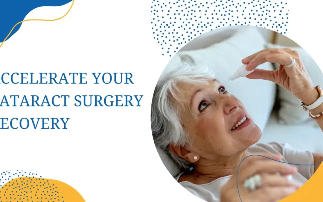 Accelerate your cataract surgery recovery