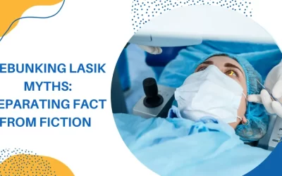 Debunking LASIK myths: Separating fact from fiction