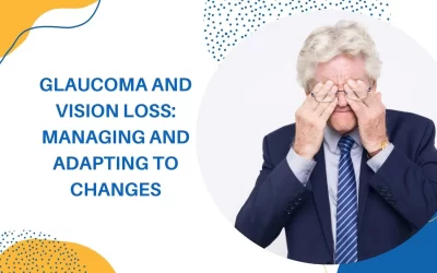 GLAUCOMA AND VISION LOSS: MANAGING AND ADAPTING TO CHANGES