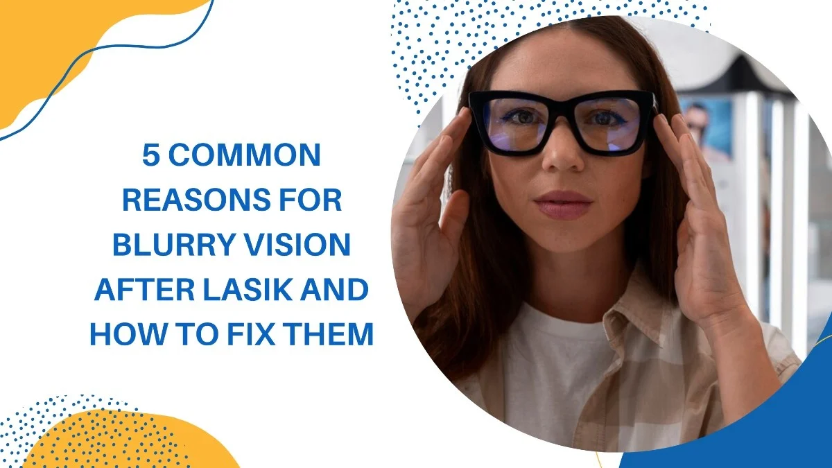 5 Common Reasons for Blurry Vision after LASIK and How to Fix Them 5 Common Reasons for Blurry Vision after LASIK and How to Fix Them